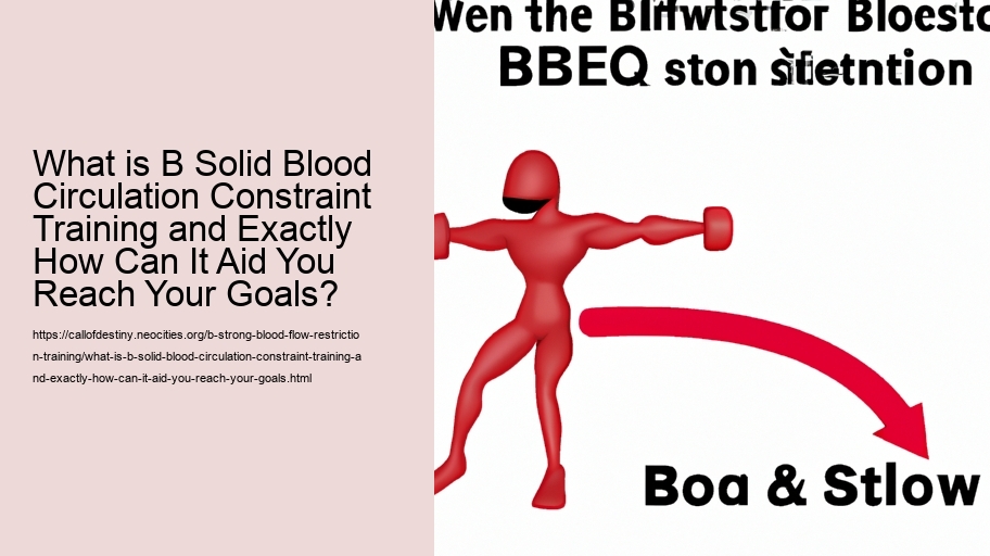 What is B Solid Blood Circulation Constraint Training and Exactly How Can It Aid You Reach Your Goals?