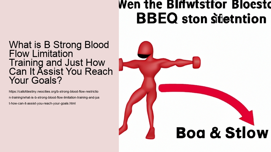 What is B Strong Blood Flow Limitation Training and Just How Can It Assist You Reach Your Goals?