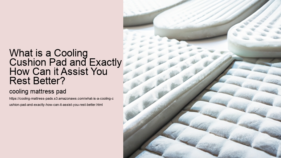 What is a Cooling Cushion Pad and Exactly How Can it Assist You Rest Better?