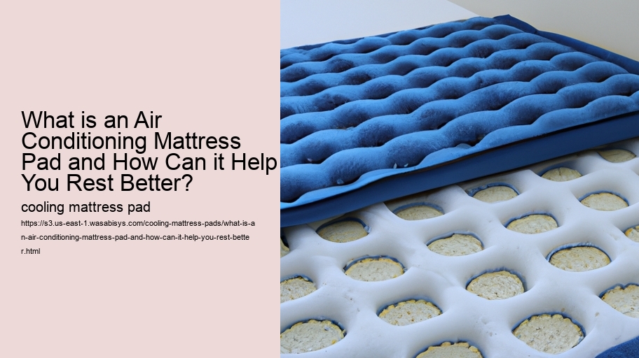 What is an Air Conditioning Mattress Pad and How Can it Help You Rest