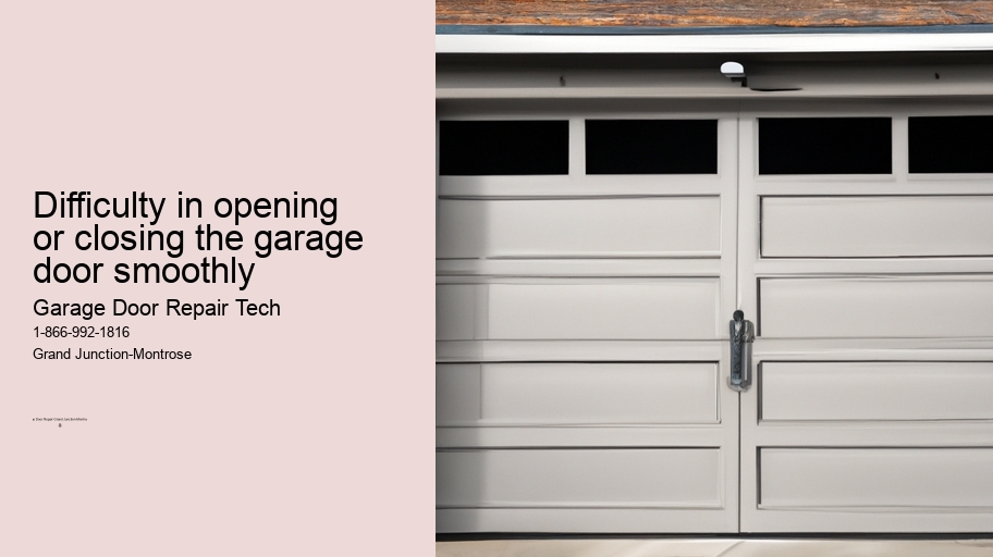 Difficulty in opening or closing the garage door smoothly