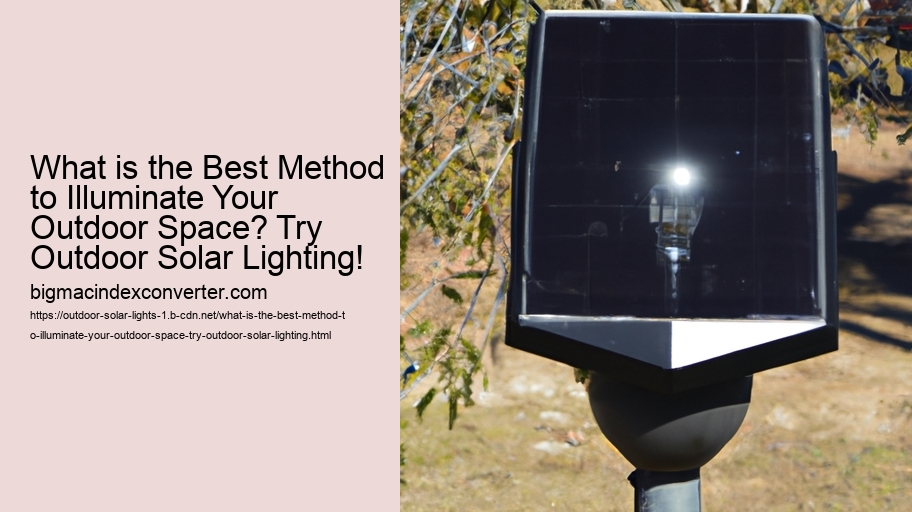 What is the Best Method to Illuminate Your Outdoor Space? Try Outdoor Solar Lighting!