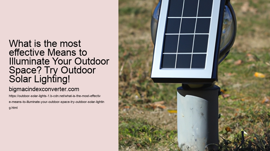 What is the most effective Means to Illuminate Your Outdoor Space? Try Outdoor Solar Lighting!