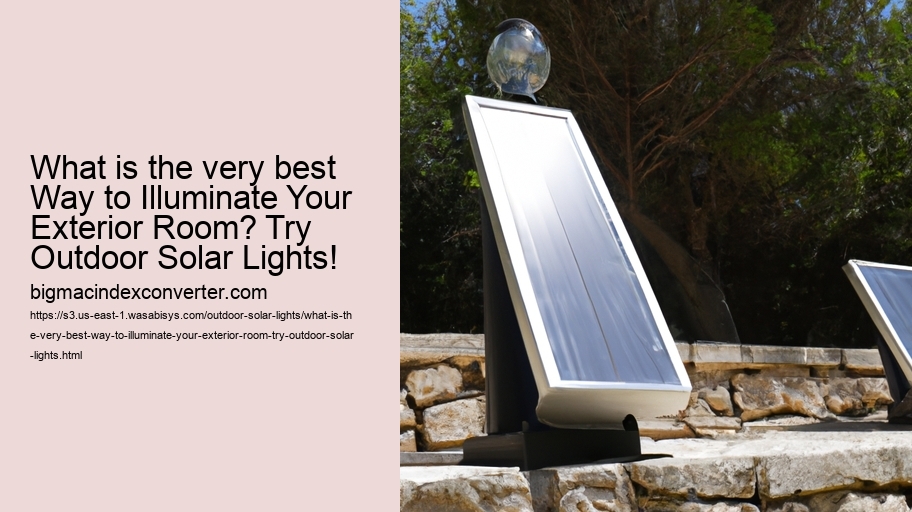 What is the very best Way to Illuminate Your Exterior Room? Try Outdoor Solar Lights!