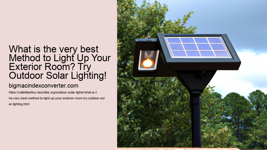 What is the very best Method to Light Up Your Exterior Room? Try Outdoor Solar Lighting!